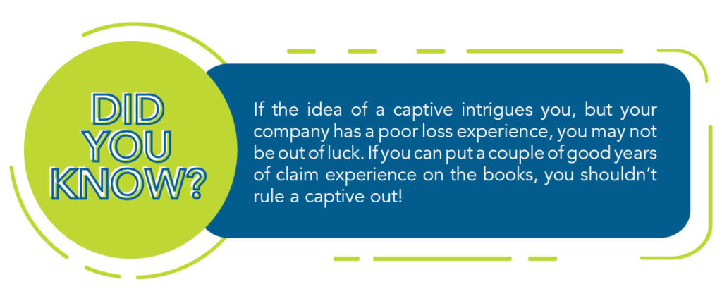 A green and blue graphic that reads "Did you know? If the idea of a captive intrigues you, but your company has a poor loss experience, you may not be out of luck. If you can put a couple of good years of claim experience on the books, you shouldn't rule a captive out!"