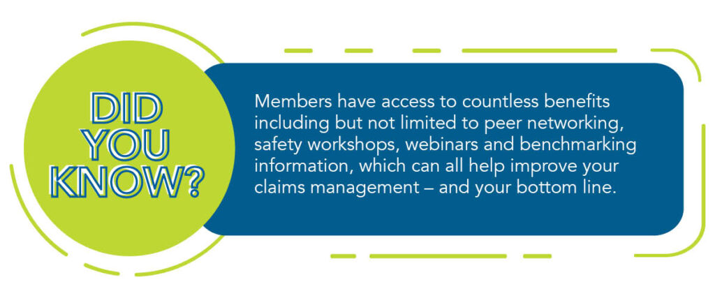 A blue and green graphic that reads "Did you know? Members have access to countless benefits including but not limited to peer networking, safety workshops, webinars and benchmarking information, which can all help improve your claims management - and your bottom line."